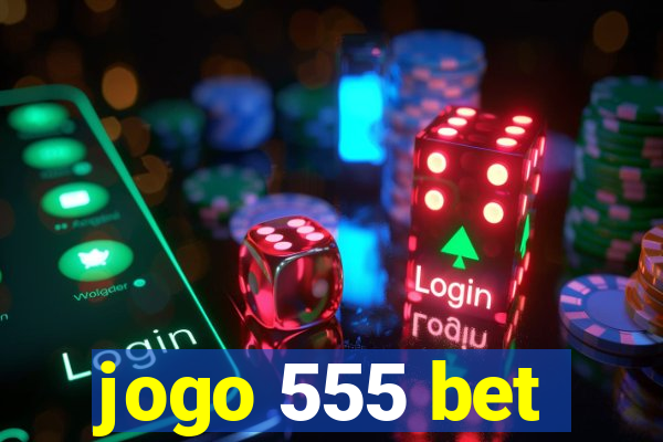 jogo 555 bet